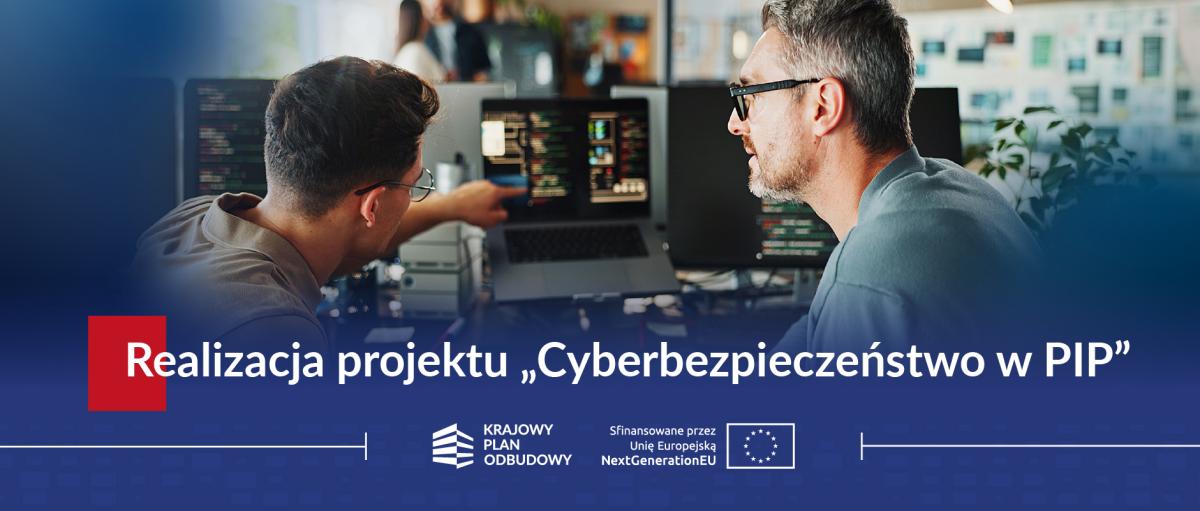 Baner infomacyjny dotyczący realizacji projektu "Cyberbezpieczeństwo w PIP"