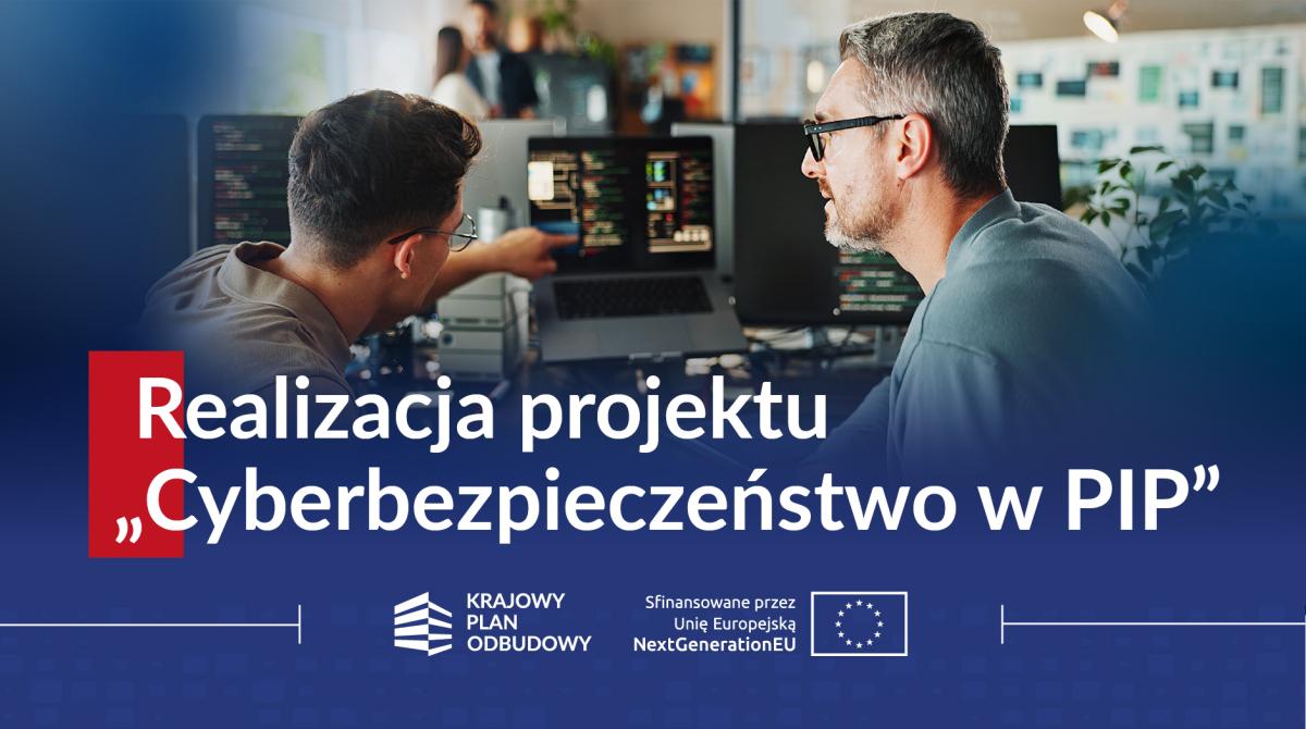 Realizacja projektu „Cyberbezpieczeństwo w PIP” idzie pełną parą