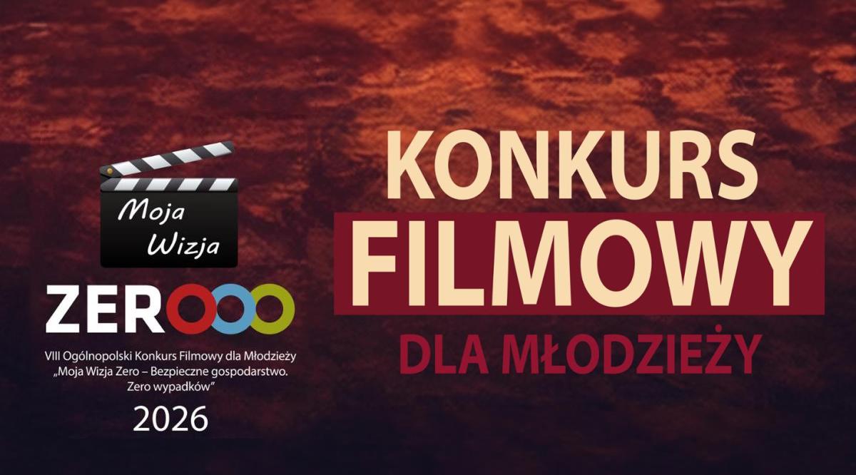VIII Ogólnopolski Konkurs Filmowy dla Młodzieży „Moja Wizja Zero - Bezpieczne gospodarstwo. Zero wypadków”.