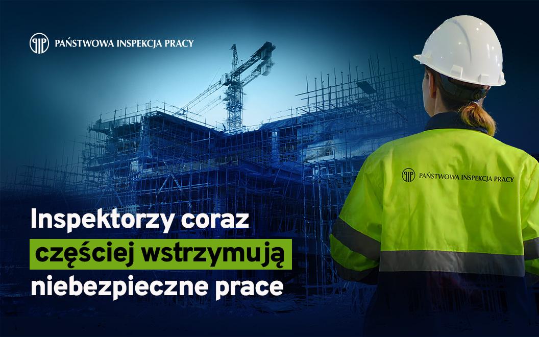 Inspektorzy coraz częściej wstrzymują niebezpieczne prace